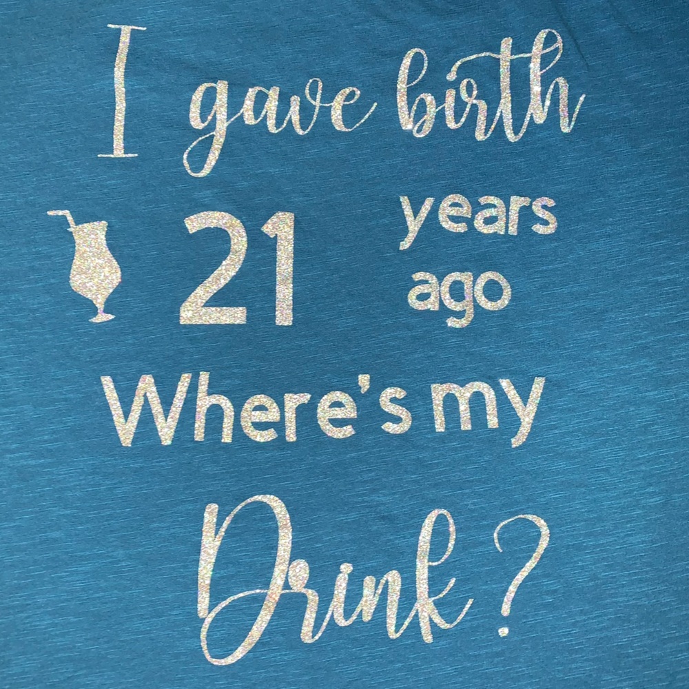 Gave Birth 21 Years Ago Where’s My Drink TShirt Women’s 2XL Glitter Letters